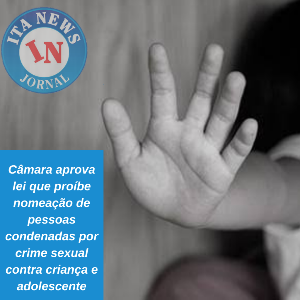 CD62ECA1-72D7-4250-94A5-48801227192A Câmara aprova lei que proíbe nomeação de pessoas condenadas por crime sexual contra criança e adolescente